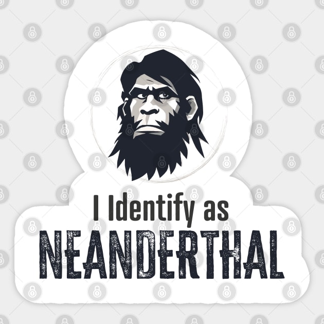I identify as Neanderthal Sticker by WickedAngel